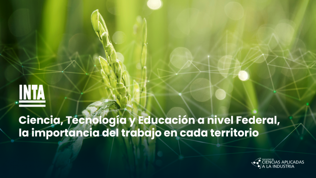 imagen INTA | Ciencia, Tecnología y Educación a nivel Federal, la importancia del trabajo en cada territorio.