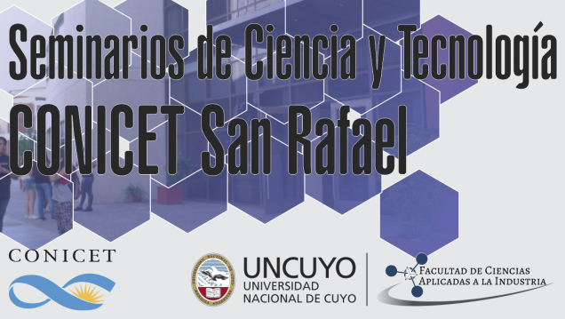 imagen Seminarios CONICET San Rafael - "Organizados por la FCAI UNCuyo"