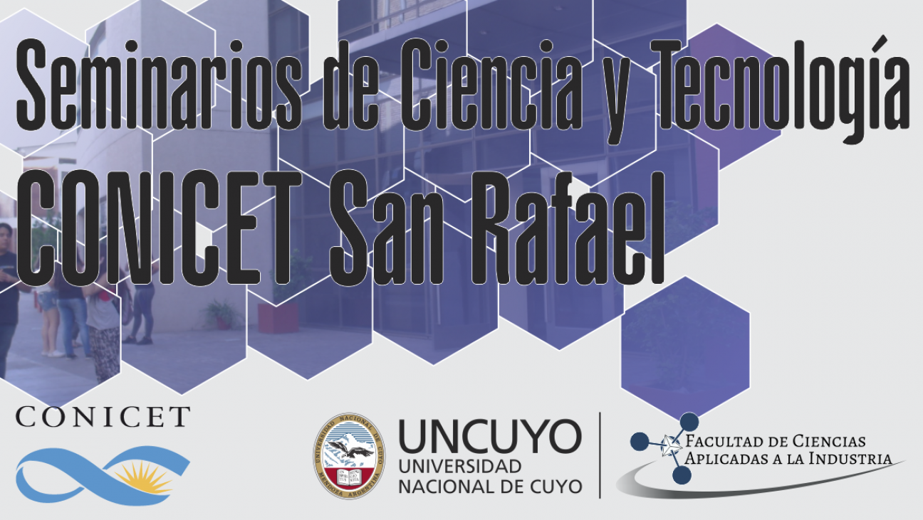 imagen Seminarios CONICET San Rafael - "Organizados por la FCAI UNCuyo"