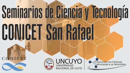 imagen Seminarios CONICET San Rafael - Organizados por la FCAI UNCuyo