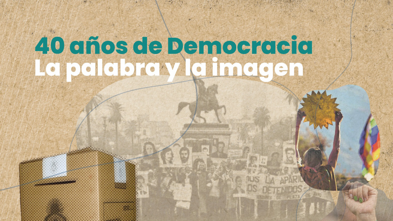 imagen 40 años de Democracia La palabra y la imagen